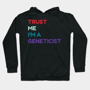 Trust me I'm a geneticist Hoodie